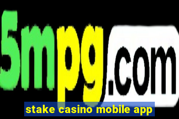 stake casino mobile app